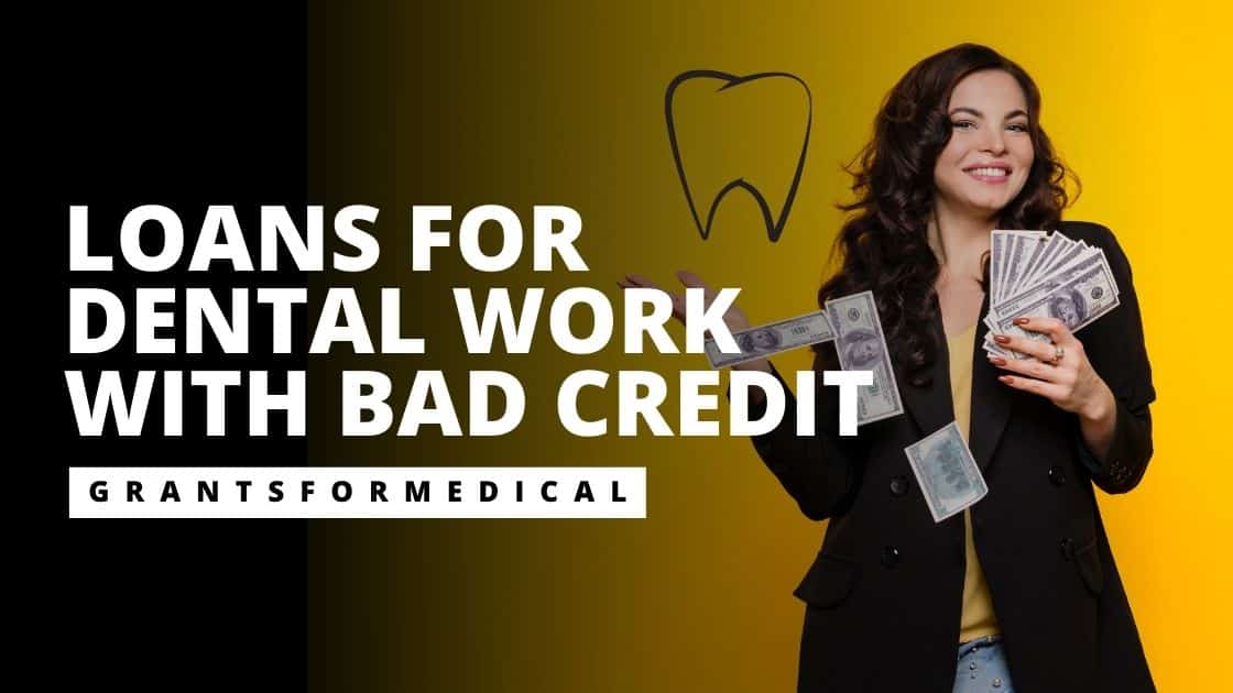 Loans for Dental Work with Bad Credit Grants for Medical