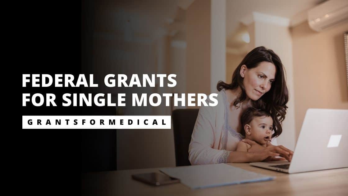 Federal Grants for Single Mothers Grants for Medical