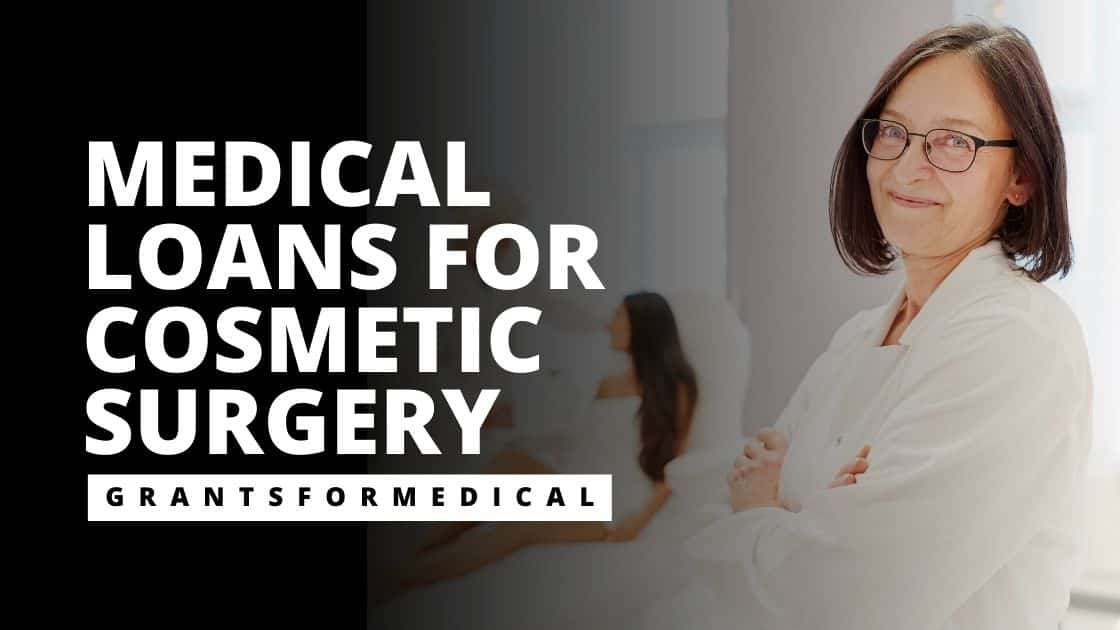 Medical Loans for Cosmetic Surgery Grants for Medical