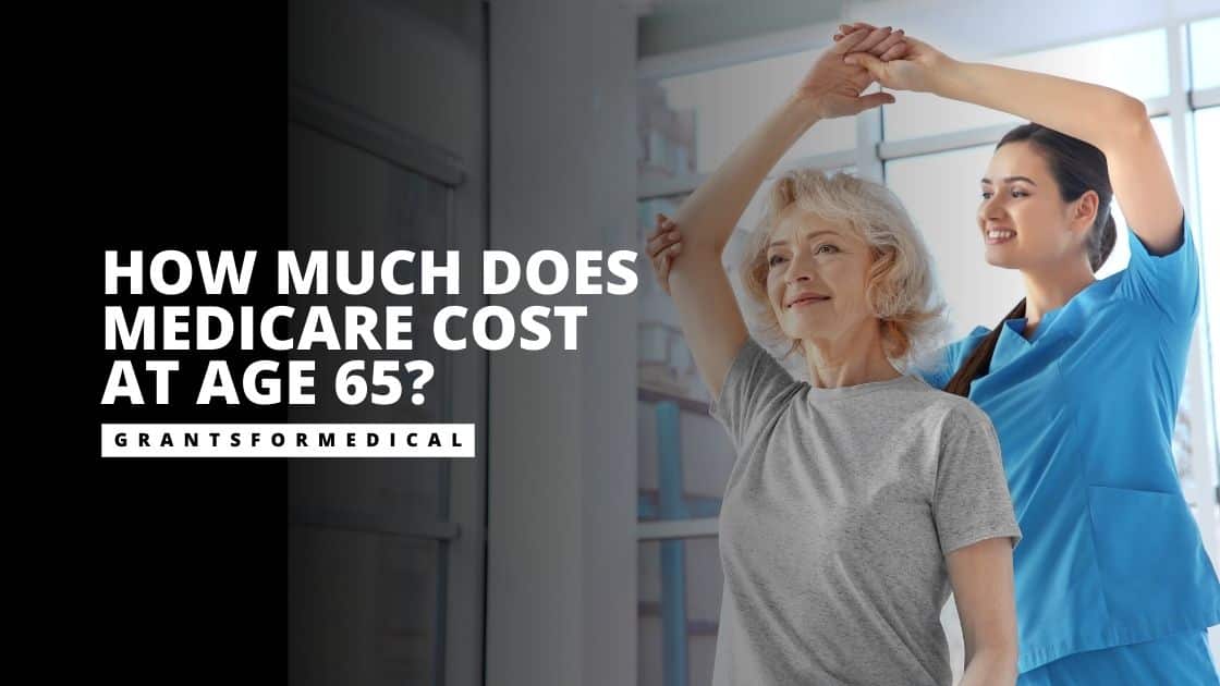 How Much Does Medicare Cost at Age 65? Grants for Medical