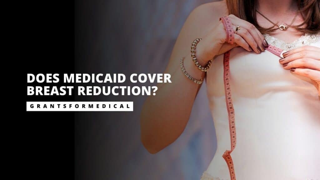 Does Medicaid Cover Breast Reduction? Grants for Medical