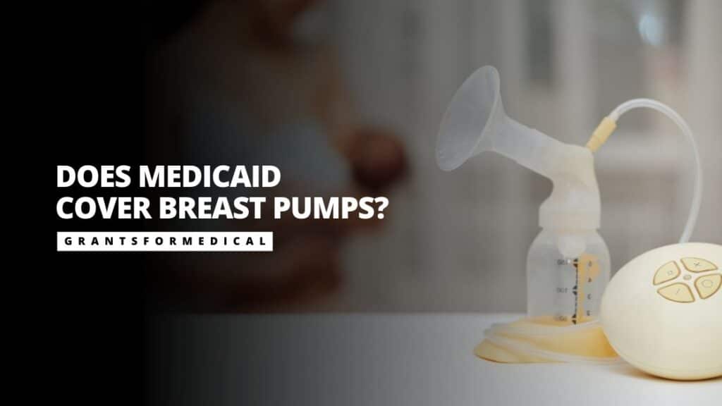 Does Medicaid Cover Breast Pumps? Grants for Medical