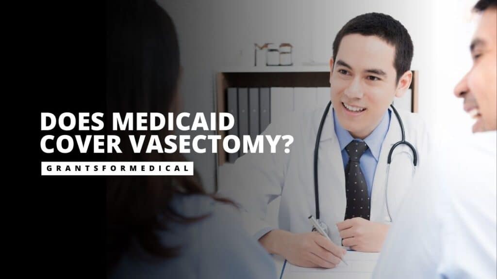Does Medicaid Cover Vasectomy? Grants for Medical
