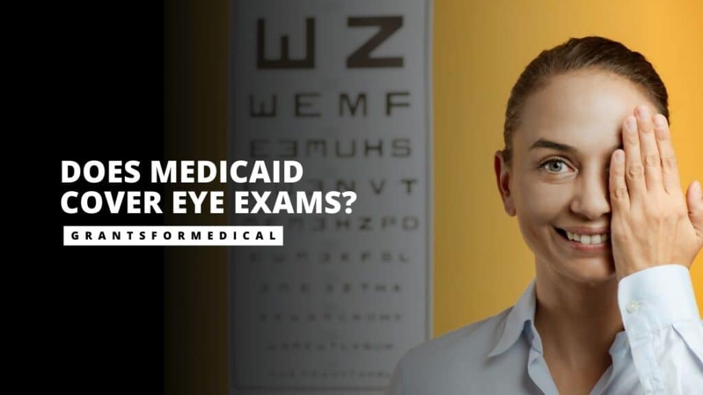 Does Medicaid Cover Eye Exams? Grants for Medical