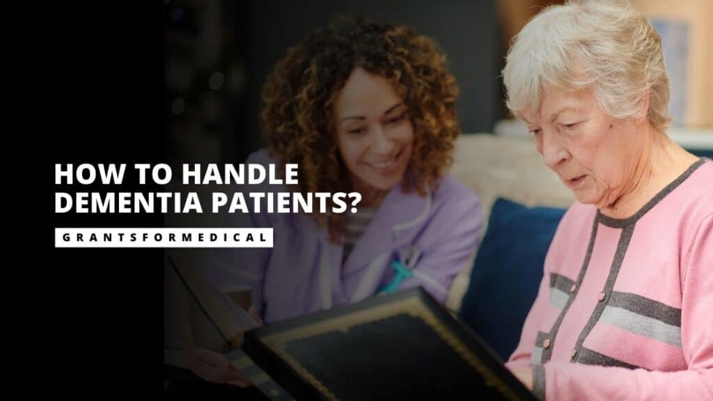 How to Handle Dementia Patients? 8 Efficient Ways Grants for Medical