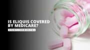 Is Eliquis Covered by Medicare