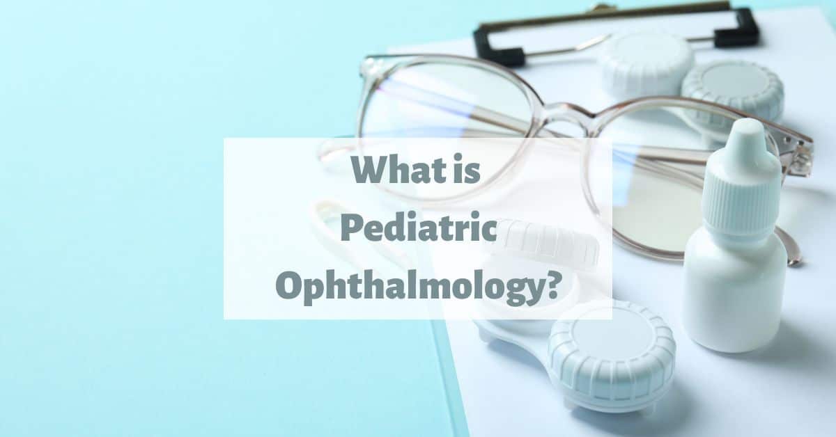What is Pediatric Ophthalmology