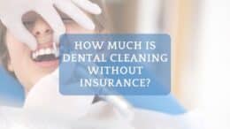 How Much Is Dental Cleaning Without Insurance