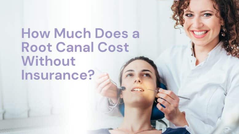 How Much Does a Root Canal Cost Without Insurance