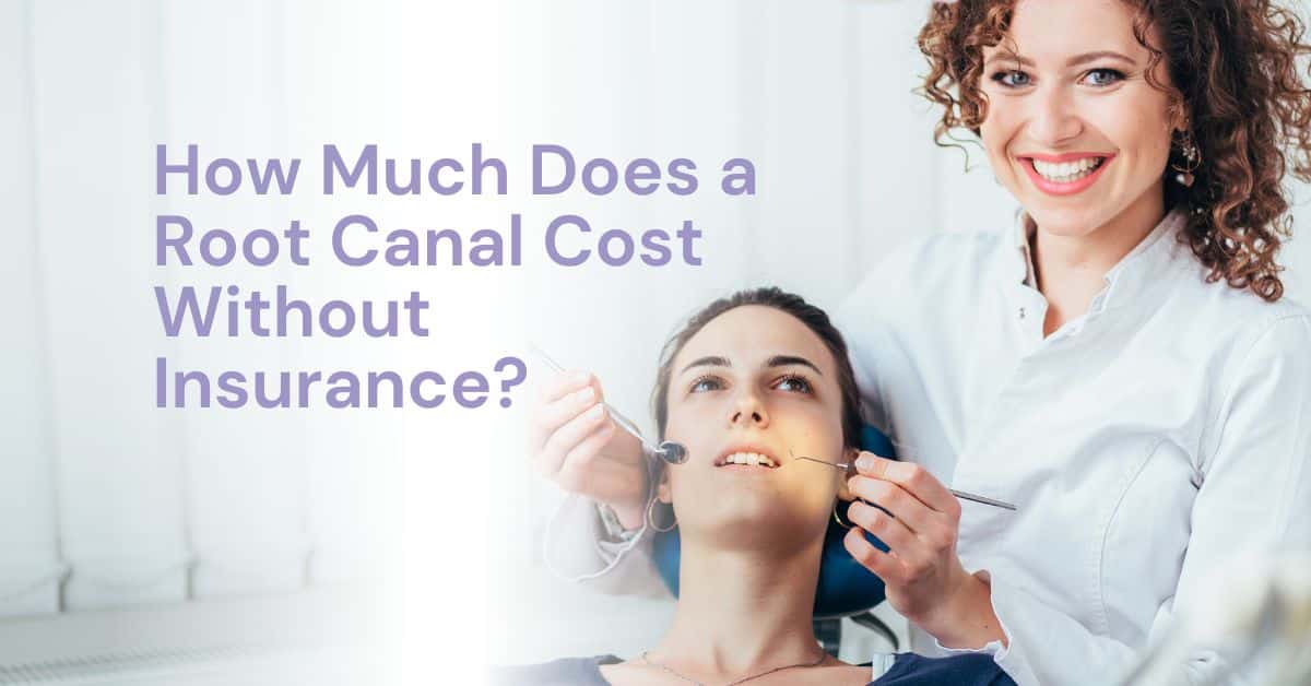 How Much Does a Root Canal Cost Without Insurance?