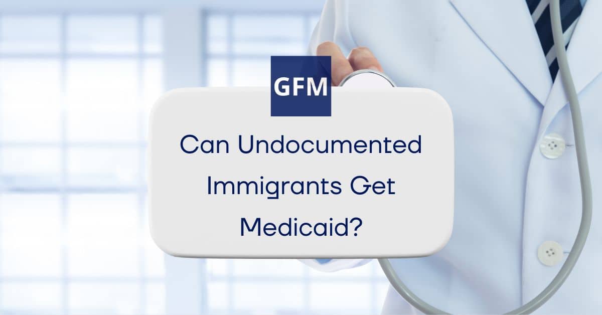 Can Undocumented Immigrants Get Medicaid