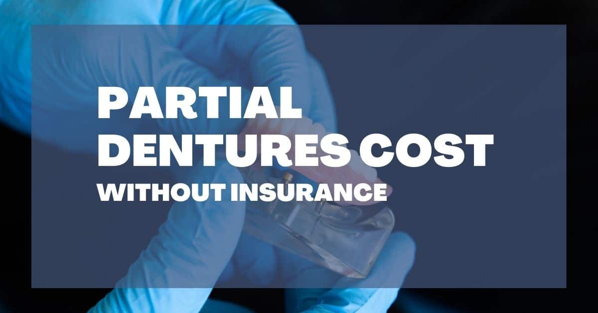 How Much Do Partial Dentures Cost Without Insurance