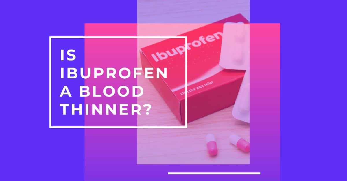 Is Ibuprofen a Blood Thinner