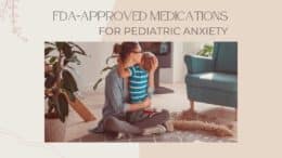 Medications for Pediatric Anxiety