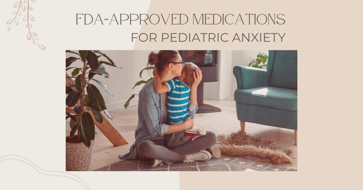 Medications for Pediatric Anxiety