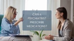 Can a Psychiatrist Prescribe Medications