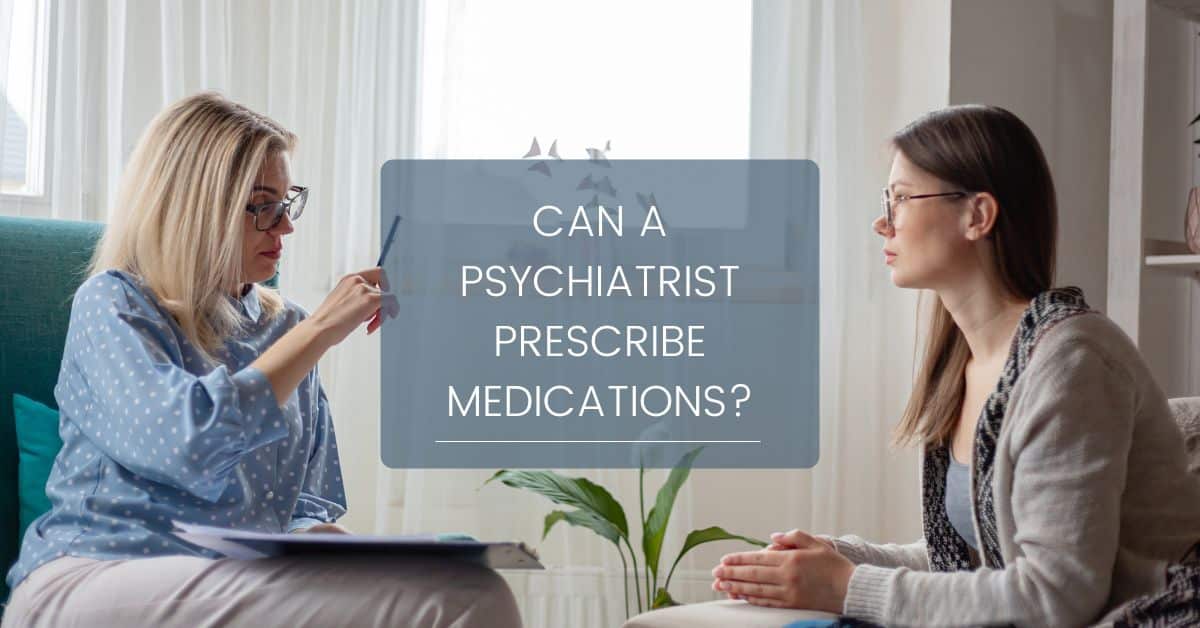 Can a Psychiatrist Prescribe Medications