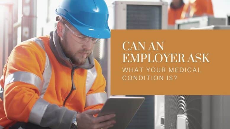 Can an Employer Ask What Your Medical Condition Is