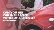 Can You Get Car Insurance without a License