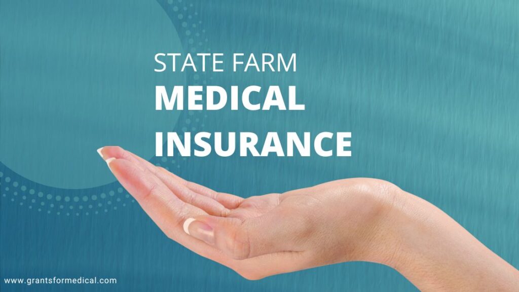 State Farm Medical Insurance Grants for Medical
