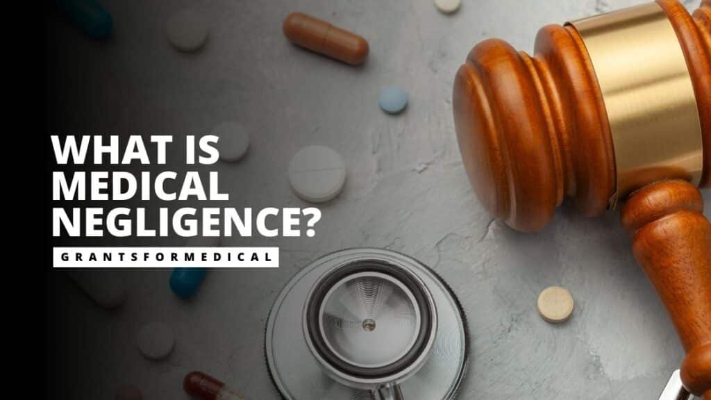 What is Medical Negligence? Grants for Medical