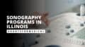 Sonography Programs in Illinois