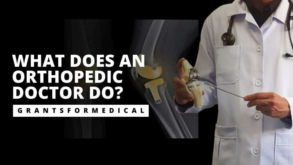 What Does an Orthopedic Doctor Do? Grants for Medical