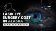 LASIK Eye Surgery Cost in Alaska