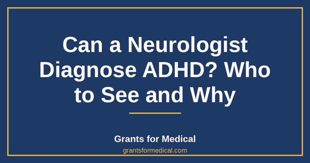 Can a Neurologist Diagnose ADHD? Who to See and Why