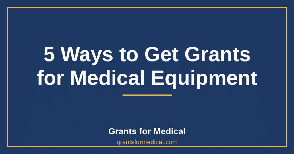 5 Ways to Get Grants for Medical Equipment