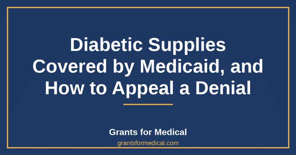 Diabetic Supplies Covered by Medicaid, and How to Appeal a Denial