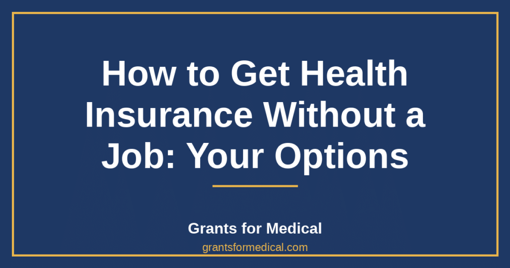 How to Get Health Insurance Without a Job: Your Options