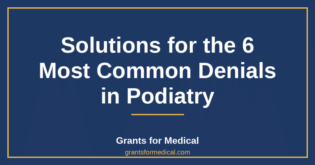 Solutions for the 6 Most Common Denials in Podiatry