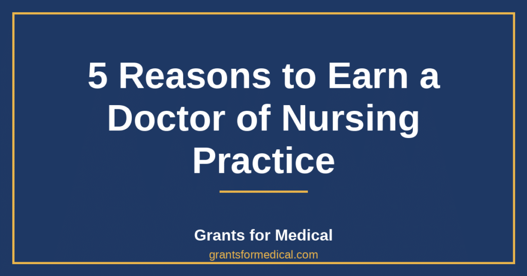 5 Reasons to Earn a Doctor of Nursing Practice