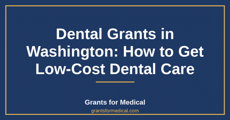 Dental Grants in Washington: How to Get Low-Cost Dental Care
