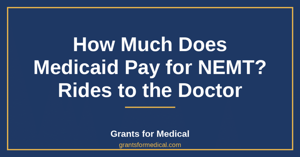 How Much Does Medicaid Pay for NEMT? Rides to the Doctor