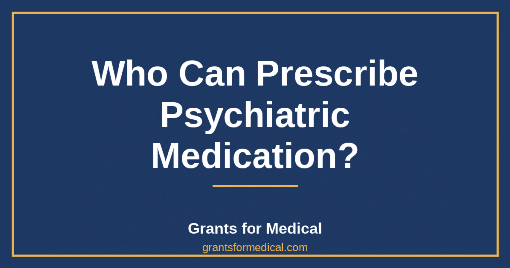 Who Can Prescribe Psychiatric Medication?