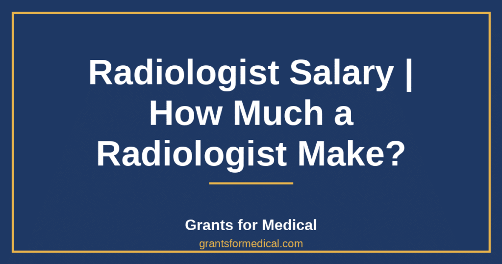 Radiologist Salary | How Much a Radiologist Make?