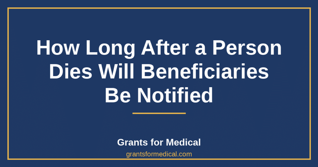 How Long After a Person Dies Will Beneficiaries Be Notified