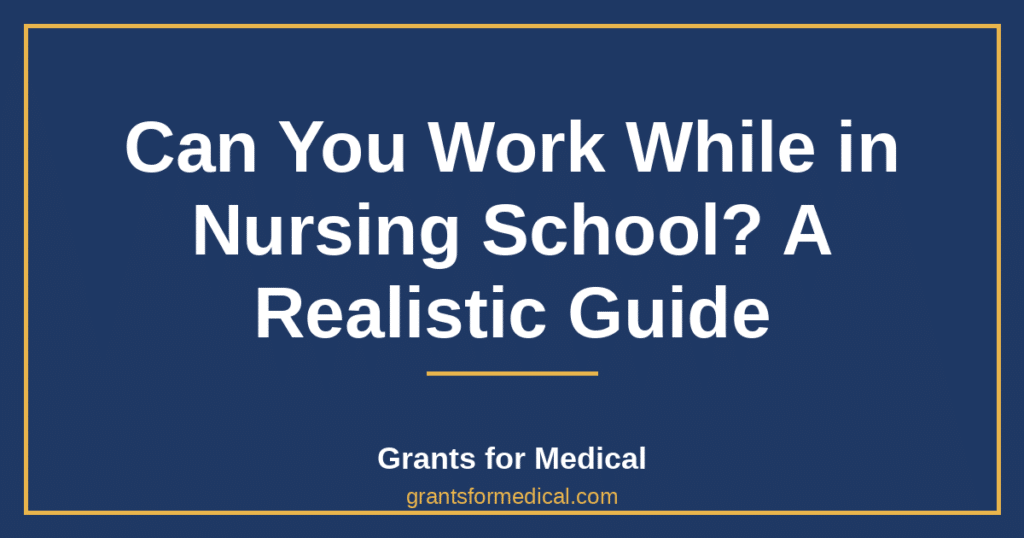 Can You Work While in Nursing School? A Realistic Guide