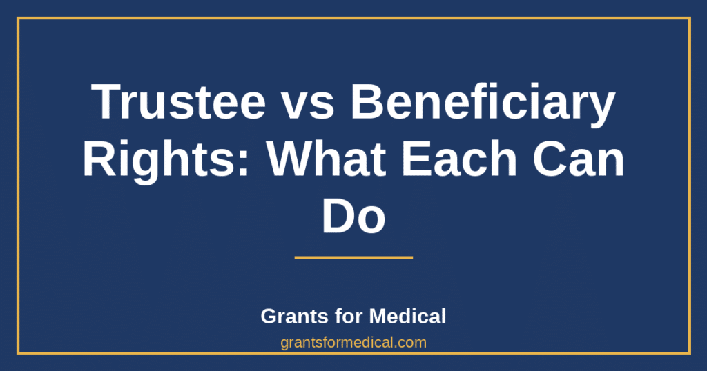 Trustee vs Beneficiary Rights: What Each Can Do