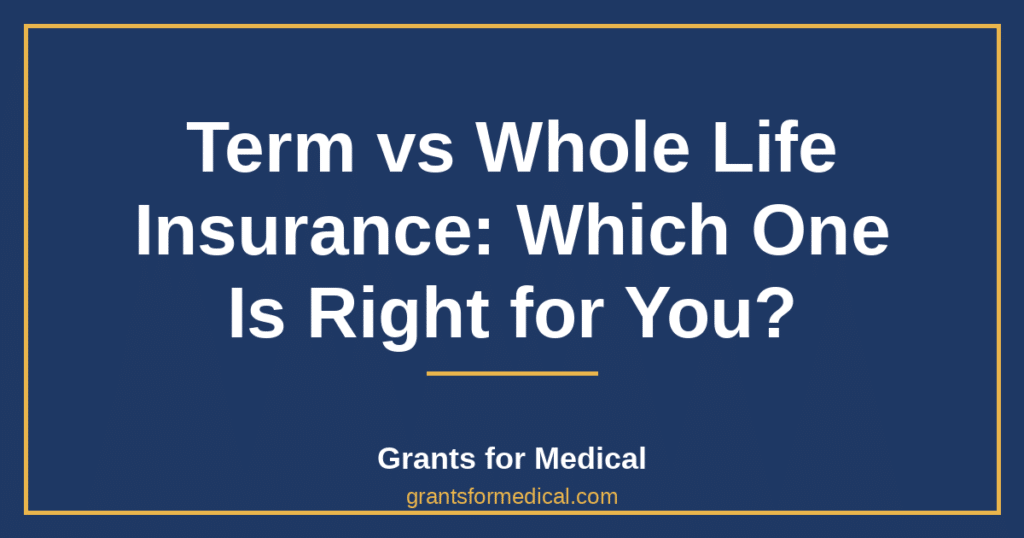 Term vs Whole Life Insurance: Which One Is Right for You?