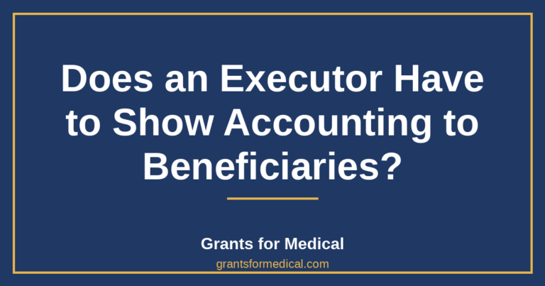 Does an Executor Have to Show Accounting to Beneficiaries?