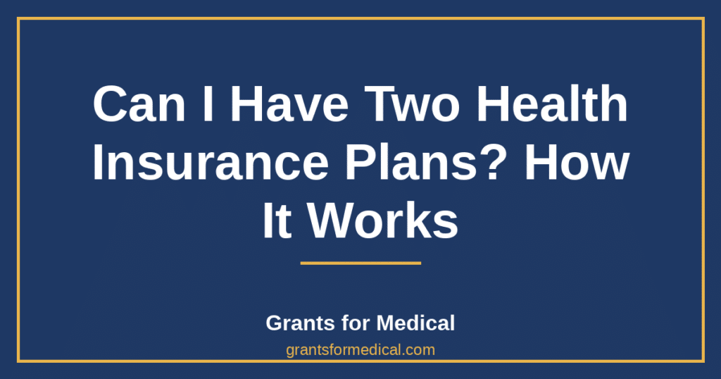 Can I Have Two Health Insurance Plans? How It Works