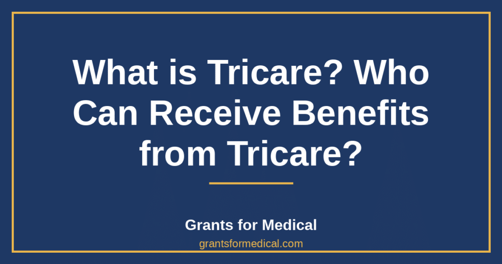 What is Tricare? Who Can Receive Benefits from Tricare?
