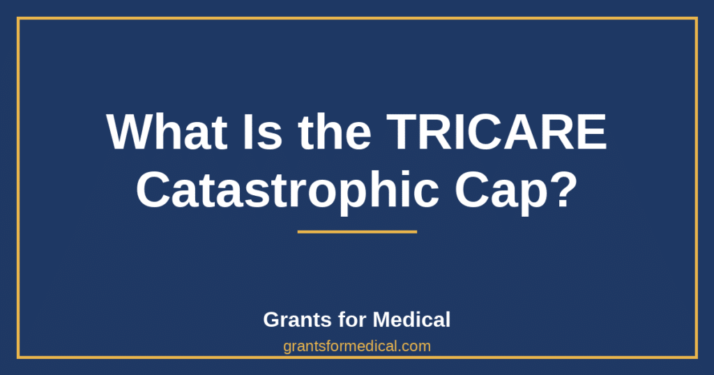 What Is the TRICARE Catastrophic Cap?