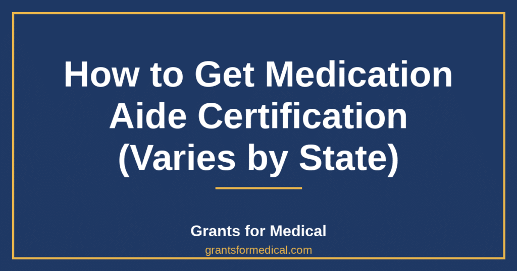 How to Get Medication Aide Certification (Varies by State)