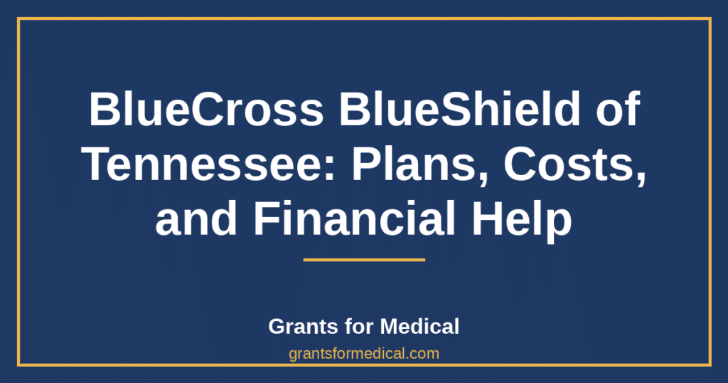 BlueCross BlueShield of Tennessee: Plans, Costs, and Financial Help