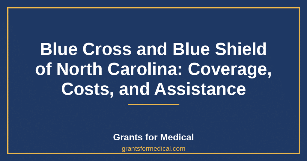 Blue Cross and Blue Shield of North Carolina: Coverage, Costs, and Assistance