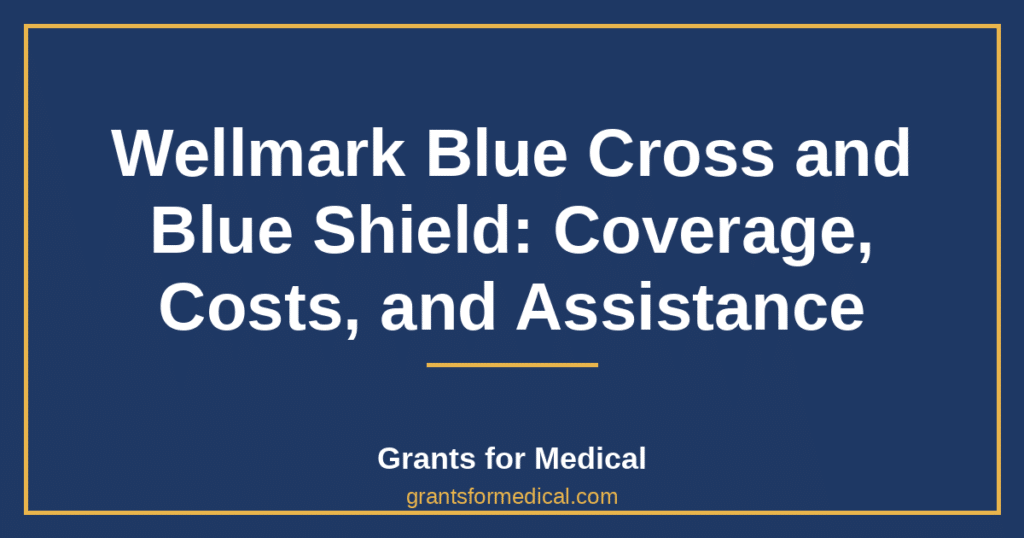 Wellmark Blue Cross and Blue Shield: Coverage, Costs, and Assistance